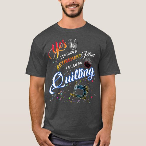 Quilting T Shirt Yes I Do Have A Retirement Plan
