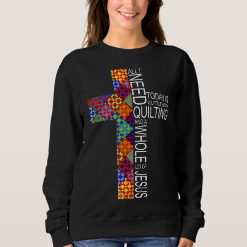 Quilting Whole Lot of Jesus Cross Gifts For Quilte Sweatshirt