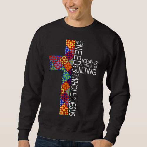 Quilting Whole Lot of Jesus Cross Gifts For Quilte Sweatshirt