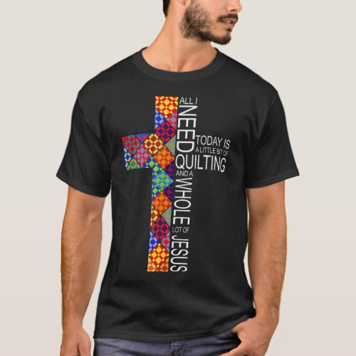 Quilting Whole Lot of Jesus Cross Gifts For Quilte T_Shirt