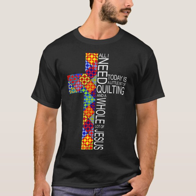 Quilting  Whole Lot of Jesus Cross Gifts For T-Shirt (Front)