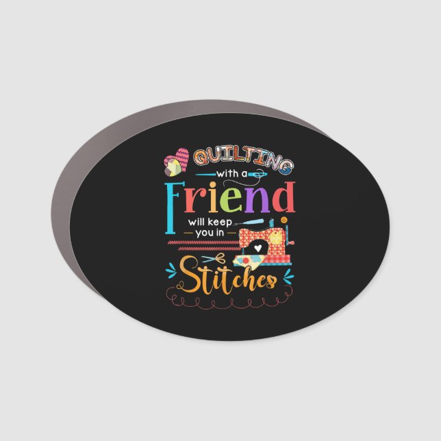 Quilting With A Friend Will Keed You In Stitches Car Magnet (Front)