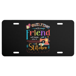 Quilting With A Friend Will Keed You In Stitches License Plate