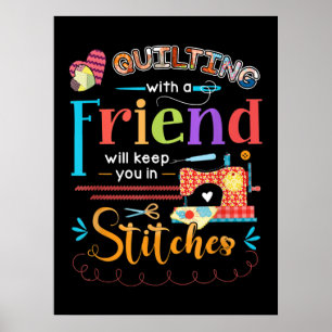 Quilting With A Friend Will Keed You In Stitches Poster