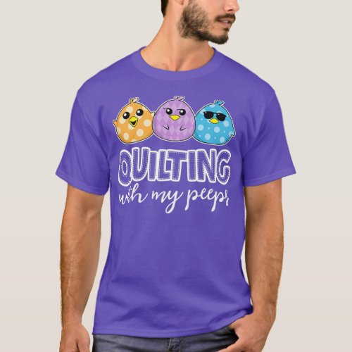Quilting With My Peeps Funny Quilting s For Women  T_Shirt