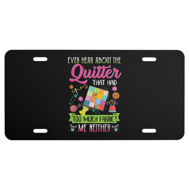 Quilting Womens Quote Ever Hear About Quilter License Plate (Front)