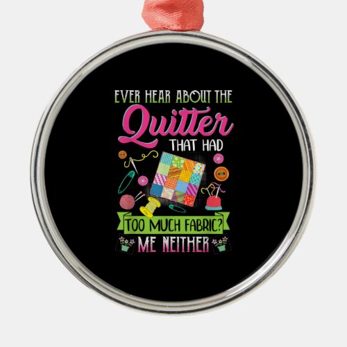 Quilting Womens Quote Ever Hear About Quilter Metal Ornament