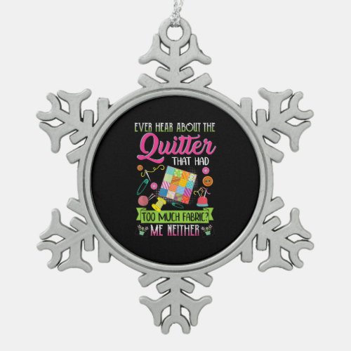 Quilting Womens Quote Ever Hear About Quilter Snowflake Pewter Christmas Ornament