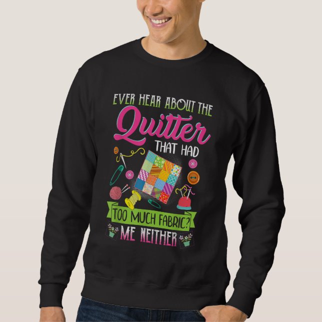 Quilting Womens Quote Ever Hear About Quilter Sweatshirt (Front)