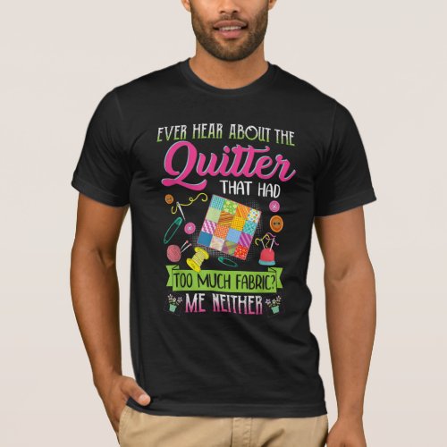 Quilting Womens Quote Ever Hear About Quilter T_Shirt