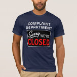 Quiptees: Complaint Department - We&#39;re Closed T-shirt at Zazzle