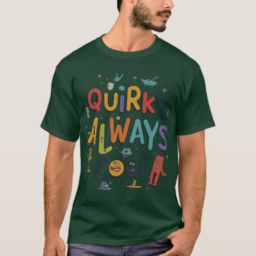 Quirky Always cool  T_Shirt