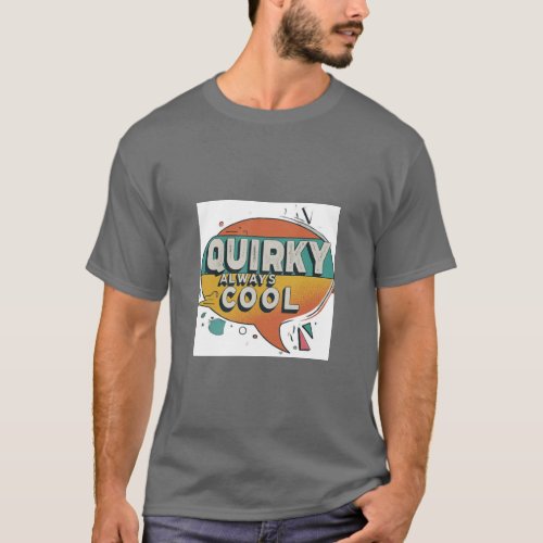 Quirky Always Cool T_Shirt