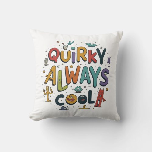 Quirky Always cool  Throw Pillow