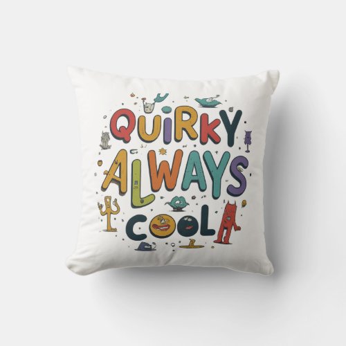 Quirky always cool  throw pillow