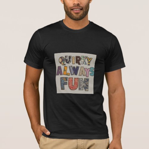 Quirky Always Fun Mens T_shirt