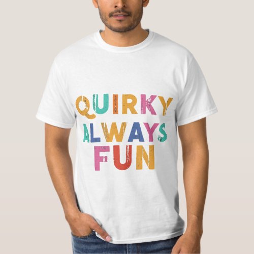 Quirky Always Fun T_Shirt
