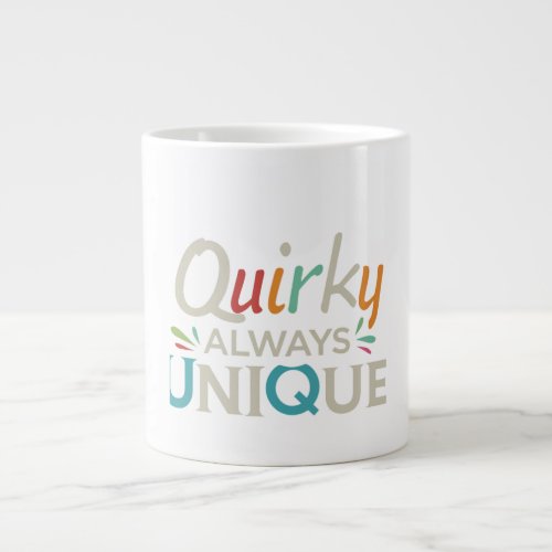 Quirky Always Unique Giant Coffee Mug