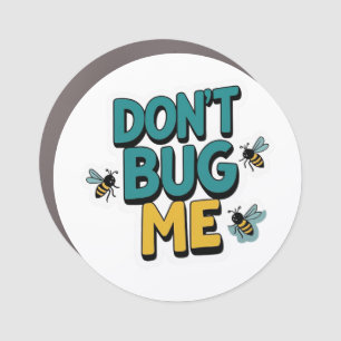 Quirky Bee Pun – Don’t Bug Me Artwork Car Magnet