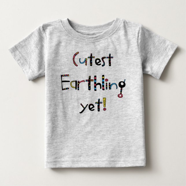 Quirky Cutest Earthling Yet! Red Yellow Blue Baby T-Shirt (Front)