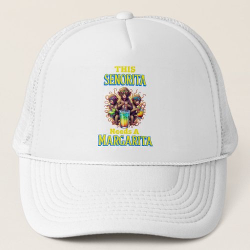 Quirky Monkey senorita needs a margarita Trucker Hat