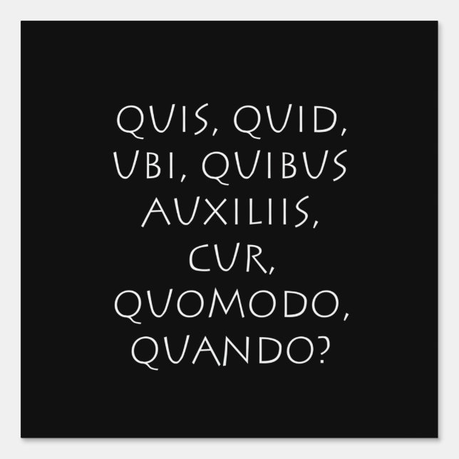 Quis Quid Ubi Quibus Auxiliis Cur Quomodo Quando Sign (Front)