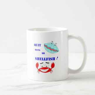 Quit being so Shellfish! Coffee Mug