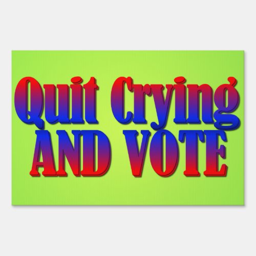 Quit Crying and Vote Sign