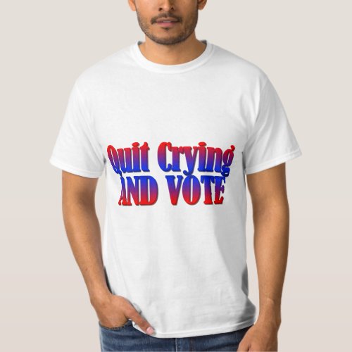 Quit Crying and Vote T_Shirt