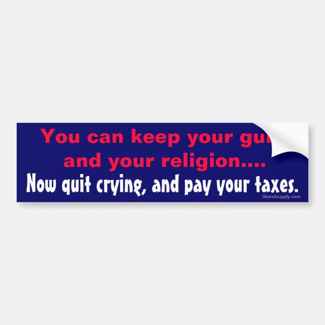 Quit Crying, Pay Your Taxes Bumper Sticker (Front)