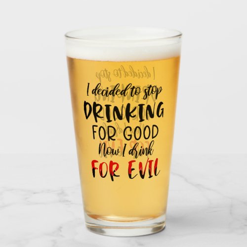 Quit Drinking for Good  Funny Alcohol Humor Glass