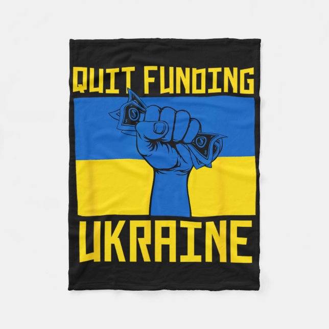 Quit Funding Ukraine Anti War America First Politi Fleece Blanket (Front)