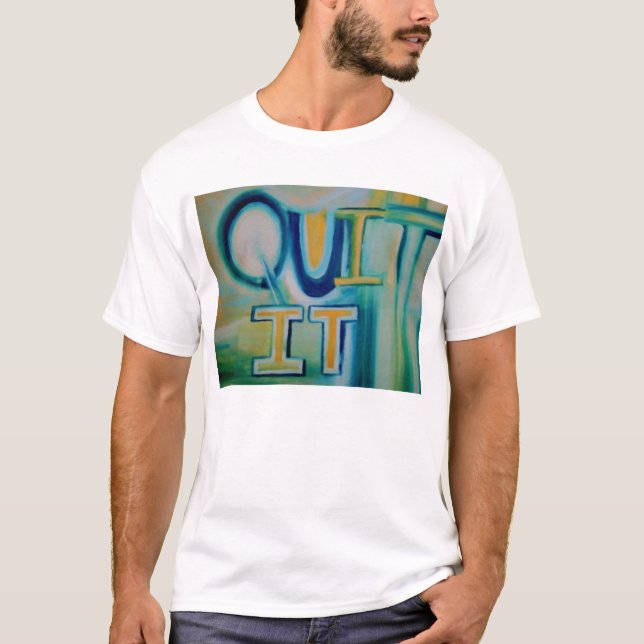Quit It T-Shirt (Front)