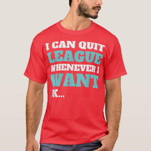 Quit League Whenever I Want Funny Video Game T-Shirt