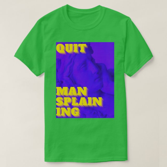 Quit Mansplaining T-Shirt (Design Front)
