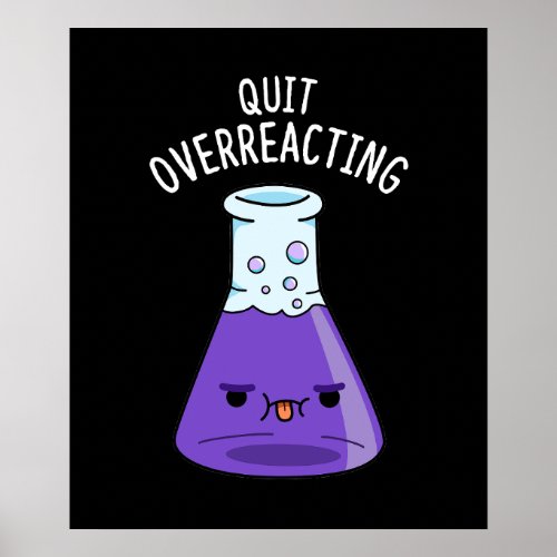 Quit Over_Reacting Funny Chemistry Pun Dark BG Poster