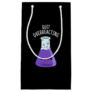 Quit Over-Reacting Funny Chemistry Pun Dark BG Small Gift Bag