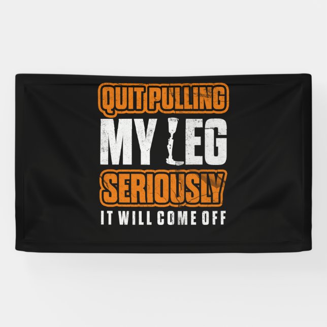 Quit Pulling My Leg Amputee Wheelchair Prosthetic Banner (Horizontal)