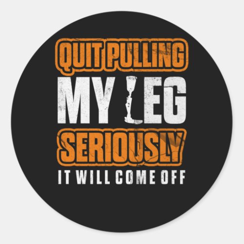 Quit Pulling My Leg Amputee Wheelchair Prosthetic Classic Round Sticker