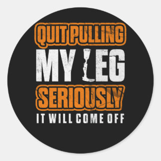 Quit Pulling My Leg Amputee Wheelchair Prosthetic Classic Round Sticker