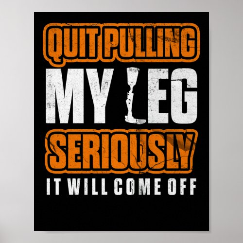 Quit Pulling My Leg Amputee Wheelchair Prosthetic Poster
