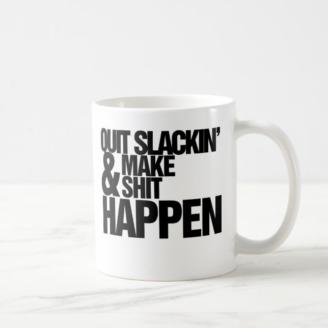 Quit Slackin' Motivational parody Coffee Mug (Right)
