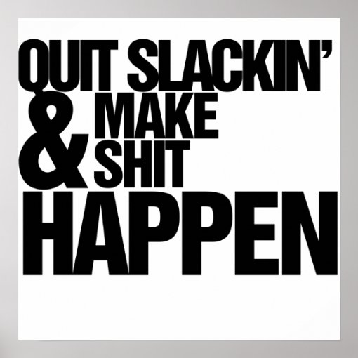 Quit Slackin' Motivational parody Poster | Zazzle