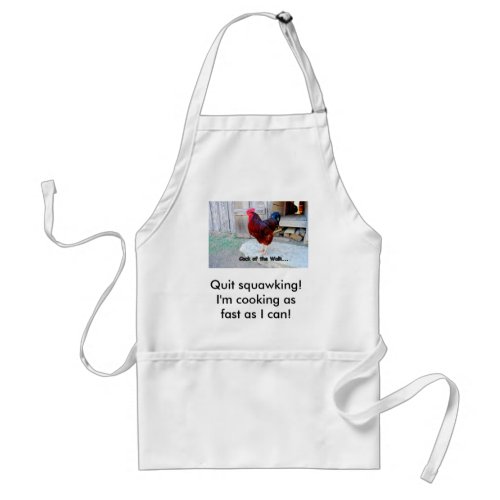 Quit squawking Im cooking as fast Apron Adult Apron