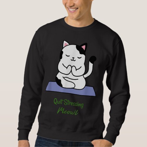 Quit Stressing Meowt Cat Lover Yoga Meditation Gym Sweatshirt