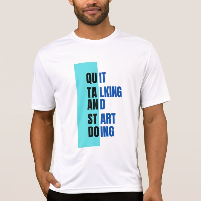 QUIT TALKING AND START DOING T-shirt  (Front)
