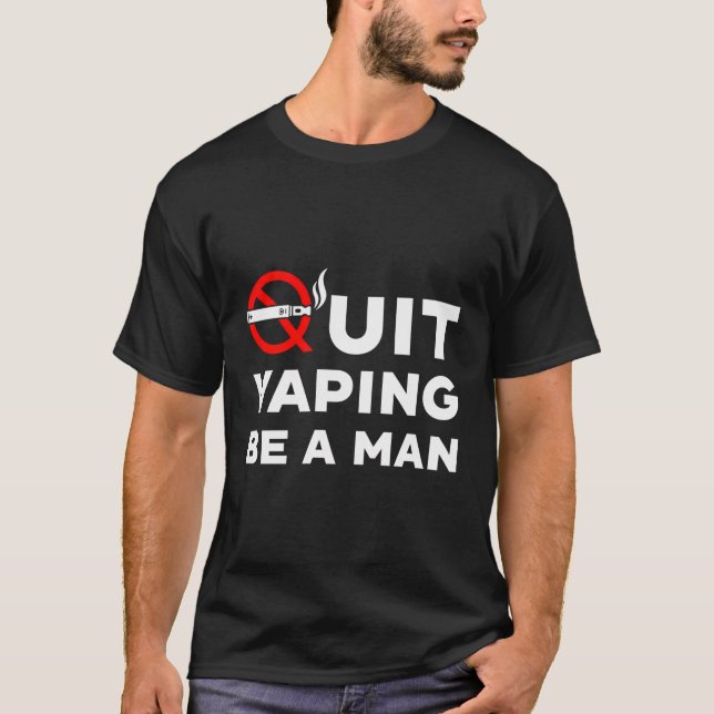 Quit Vaping Be A Man T-Shirt (Front)