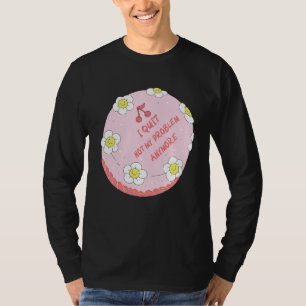 Quit Work Cake  Idea Farewell Colleague Appreciati T-Shirt