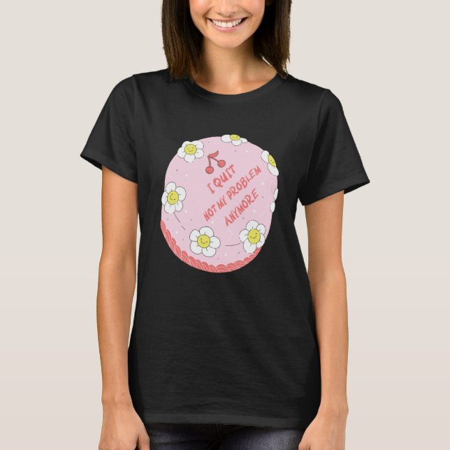 Quit Work Cake  Idea Farewell Colleague Appreciati T-Shirt (Front)