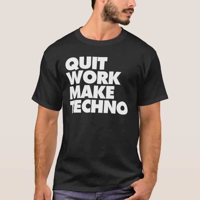 Quit work make Techno T-Shirt (Front)
